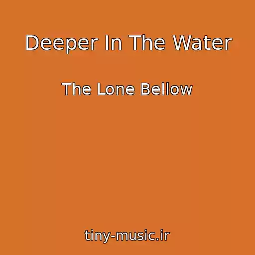 کاور آهنگ Deeper In The Water از The Lone Bellow