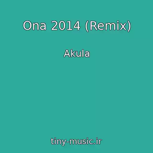کاور آهنگ Ona 2014 (Remix) از Akula