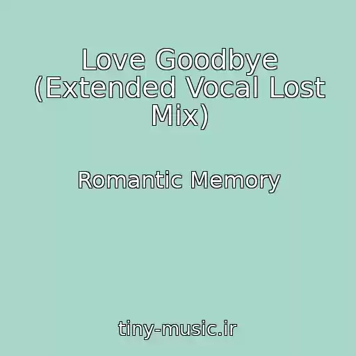 کاور آهنگ Love Goodbye (Extended Vocal Lost Mix) از Romantic Memory