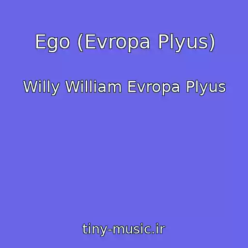 کاور آهنگ Ego (Evropa Plyus) از Willy William Evropa Plyus