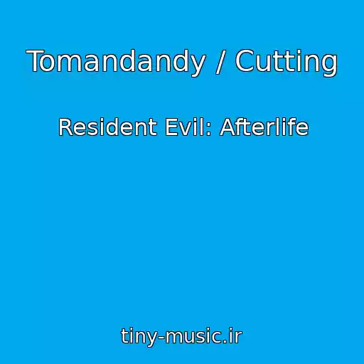 کاور آهنگ Tomandandy / Cutting از Resident Evil: Afterlife