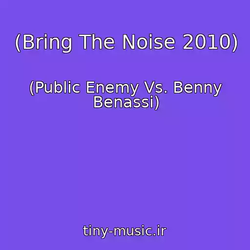 کاور آهنگ (Bring The Noise 2010) از (Public Enemy Vs. Benny Benassi)