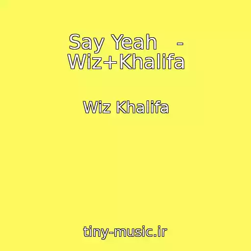 کاور آهنگ Say Yeah   - Wiz+Khalifa از Wiz Khalifa