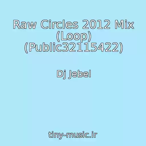 کاور آهنگ Raw Circles 2012 Mix (Loop) (Public32115422) از Dj Jebel