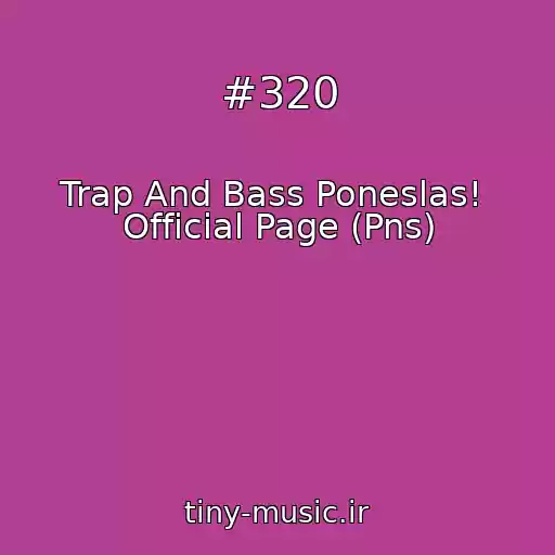 کاور آهنگ #320 از Trap And Bass Poneslas!  Official Page (Pns)