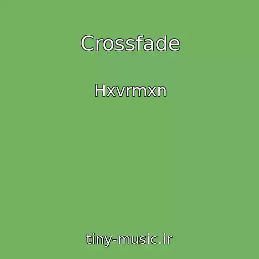 کاور آهنگ Crossfade از Hxvrmxn
