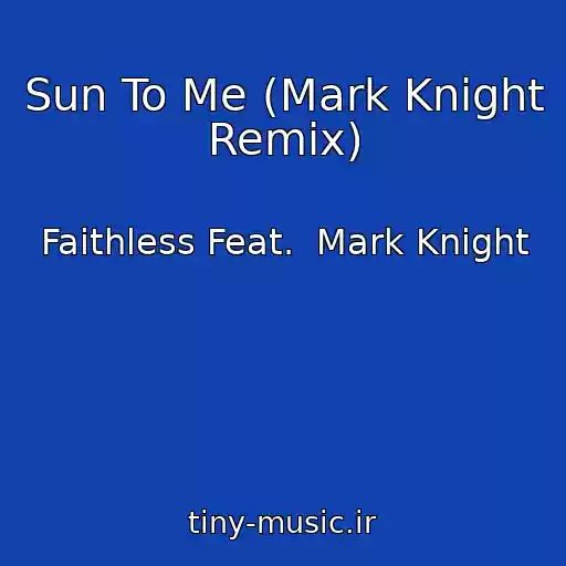 کاور آهنگ Sun To Me (Mark Knight Remix) از Faithless Feat.  Mark Knight