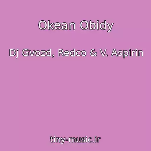 کاور آهنگ Okean Obidy از Dj Gvozd, Redco & V. Aspirin