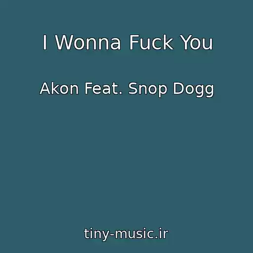کاور آهنگ I Wonna Fuck You از Akon Feat. Snop Dogg