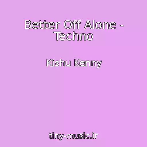 کاور آهنگ Better Off Alone - Techno از Kishu Kenny