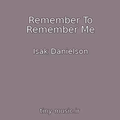 کاور آهنگ Remember To Remember Me از Isak Danielson