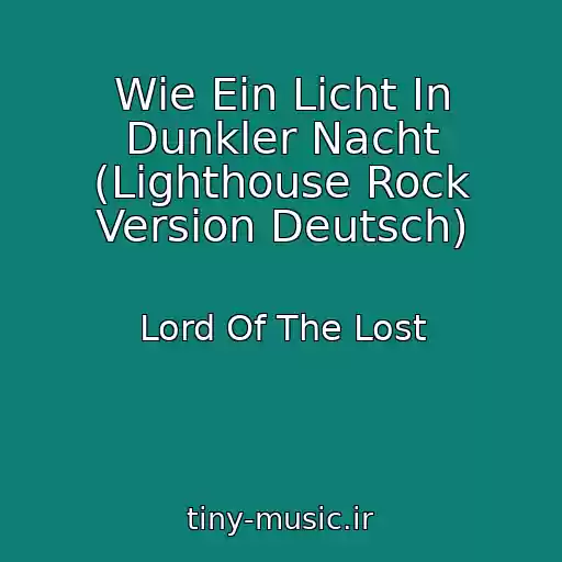 کاور آهنگ Wie Ein Licht In Dunkler Nacht (Lighthouse Rock Version Deutsch) از Lord Of The Lost