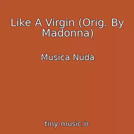 کاور آهنگ Like A Virgin (Orig. By Madonna) از Musica Nuda