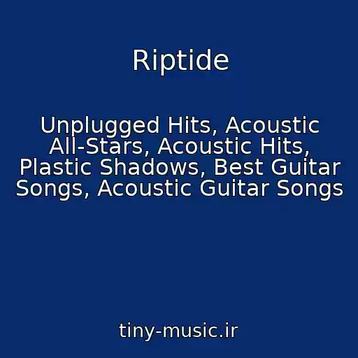 کاور آهنگ Riptide از Unplugged Hits, Acoustic All-Stars, Acoustic Hits, Plastic Shadows, Best Guitar Songs, Acoustic Guitar Songs