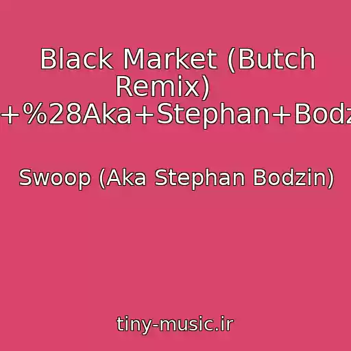 کاور آهنگ Black Market (Butch Remix)    ----->Swoop+%28Aka+Stephan+Bodzin%29.html از Swoop (Aka Stephan Bodzin)