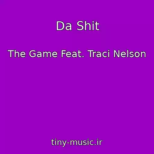 کاور آهنگ Da Shit از The Game Feat. Traci Nelson