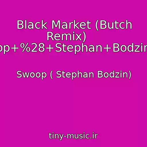 کاور آهنگ Black Market (Butch Remix)     ----->Swoop+%28+Stephan+Bodzin%29.html از Swoop ( Stephan Bodzin)