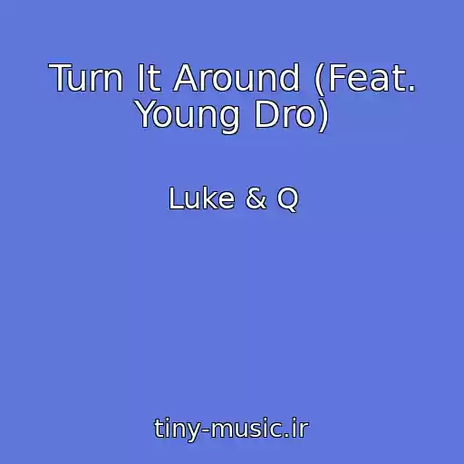 کاور آهنگ Turn It Around (Feat. Young Dro) از Luke & Q