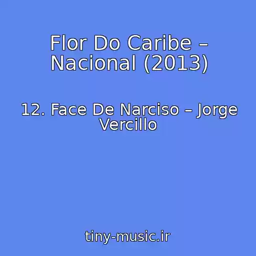 کاور آهنگ Flor Do Caribe – Nacional (2013) از 12. Face De Narciso – Jorge Vercillo