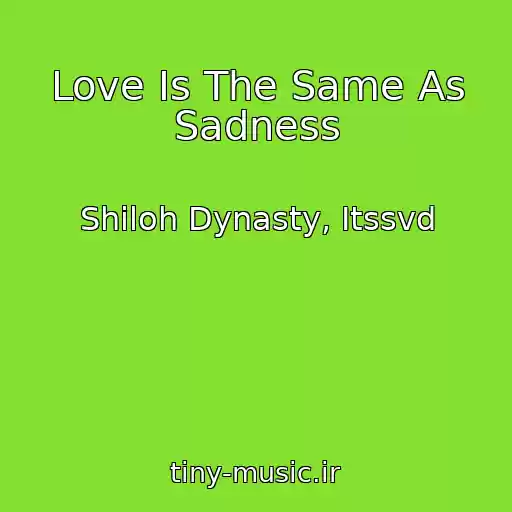 کاور آهنگ Love Is The Same As Sadness از Shiloh Dynasty, Itssvd