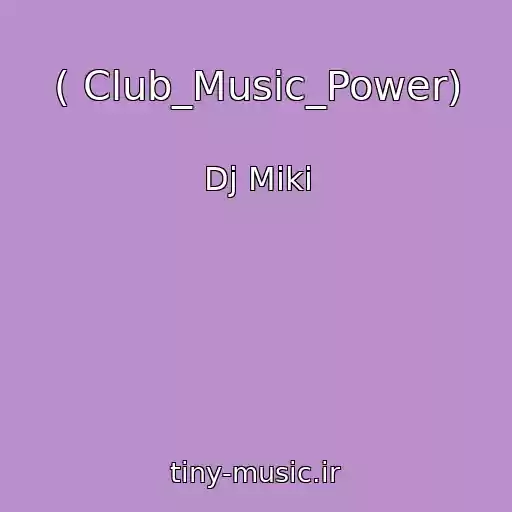 کاور آهنگ ( Club_Music_Power) از Dj Miki