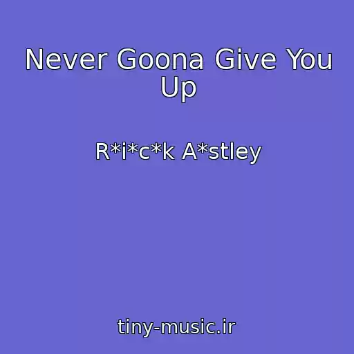 کاور آهنگ Never Goona Give You Up از R*i*c*k A*stley