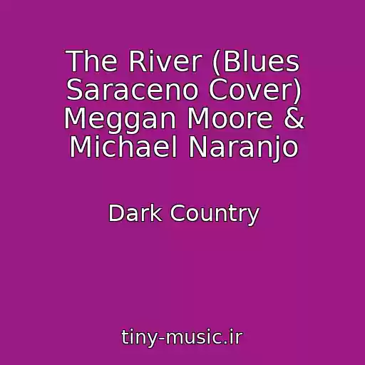 کاور آهنگ The River (Blues Saraceno Cover) Meggan Moore & Michael Naranjo از Dark Country