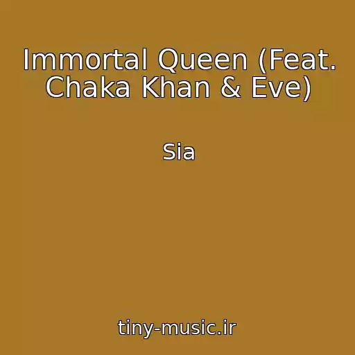 کاور آهنگ Immortal Queen (Feat. Chaka Khan & Eve) از Sia