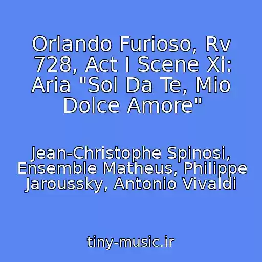 کاور آهنگ Orlando Furioso, Rv 728, Act I Scene Xi: Aria "Sol Da Te, Mio Dolce Amore" از Jean-Christophe Spinosi, Ensemble Matheus, Philippe Jaroussky, Antonio Vivaldi