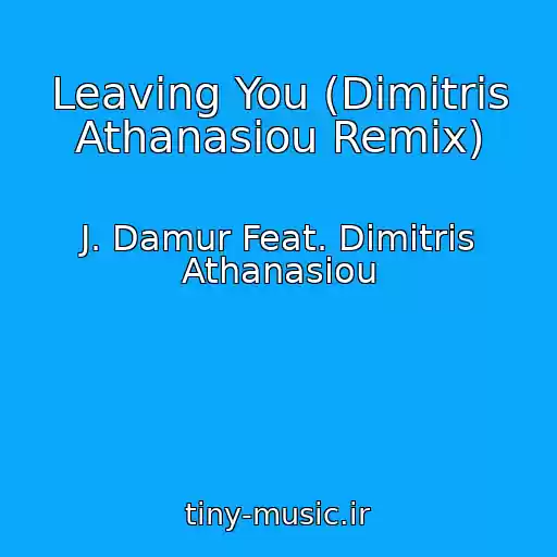 کاور آهنگ Leaving You (Dimitris Athanasiou Remix) از J. Damur Feat. Dimitris Athanasiou