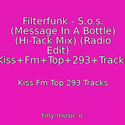 کاور آهنگ Filterfunk - S.o.s. (Message In A Bottle) (Hi-Tack Mix) (Radio Edit)    ----->Kiss+Fm+Top+293+Tracks.html از Kiss Fm Top 293 Tracks