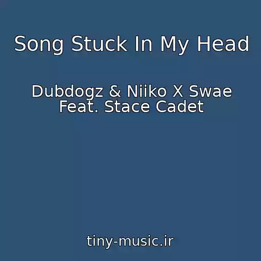 کاور آهنگ Song Stuck In My Head از Dubdogz & Niiko X Swae Feat. Stace Cadet