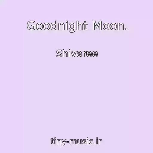 کاور آهنگ Goodnight Moon. از Shivaree