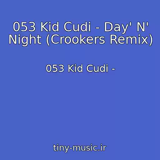 کاور آهنگ 053 Kid Cudi - Day' N' Night (Crookers Remix) از 053 Kid Cudi -