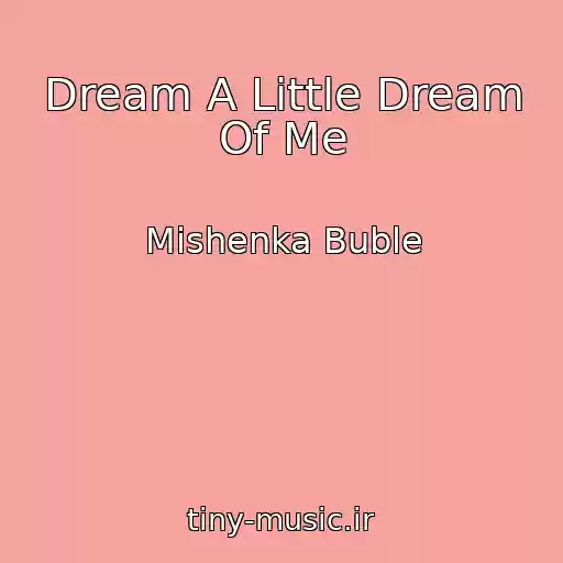 کاور آهنگ Dream A Little Dream Of Me از Mishenka Buble