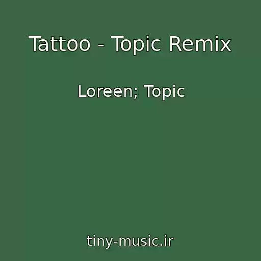 کاور آهنگ Tattoo - Topic Remix از Loreen; Topic