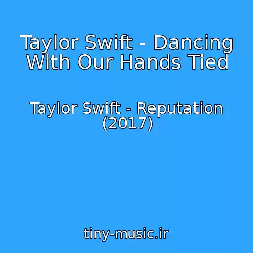 کاور آهنگ Taylor Swift - Dancing With Our Hands Tied از Taylor Swift - Reputation (2017)