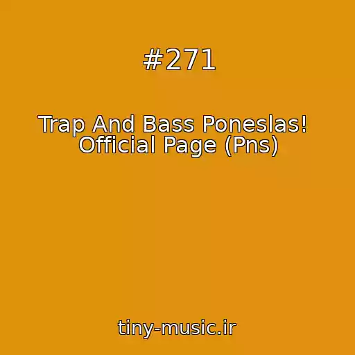 کاور آهنگ #271 از Trap And Bass Poneslas!  Official Page (Pns)