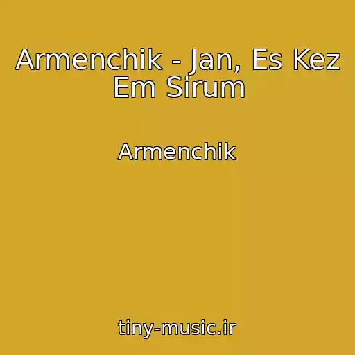 کاور آهنگ Armenchik - Jan, Es Kez Em Sirum از Armenchik