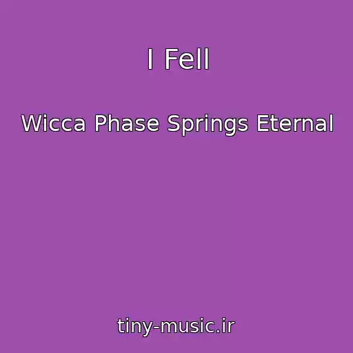 کاور آهنگ I Fell از Wicca Phase Springs Eternal