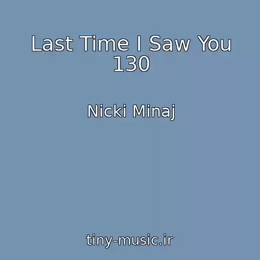 کاور آهنگ Last Time I Saw You 130 از Nicki Minaj