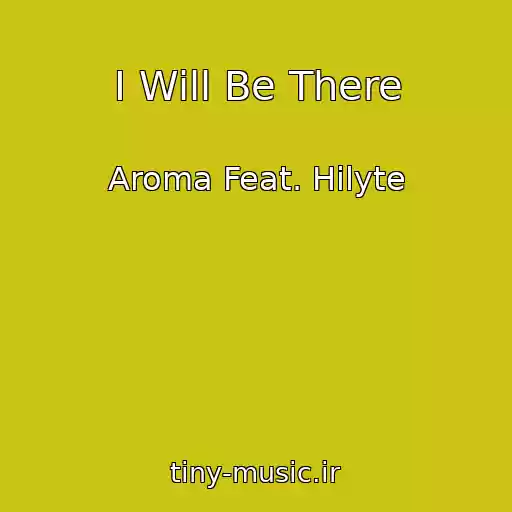 کاور آهنگ I Will Be There از Aroma Feat. Hilyte