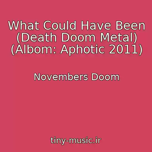 کاور آهنگ What Could Have Been (Death Doom Metal) (Albom: Aphotic 2011) از Novembers Doom