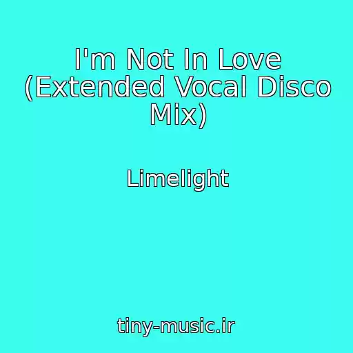 کاور آهنگ I'm Not In Love (Extended Vocal Disco Mix) از Limelight