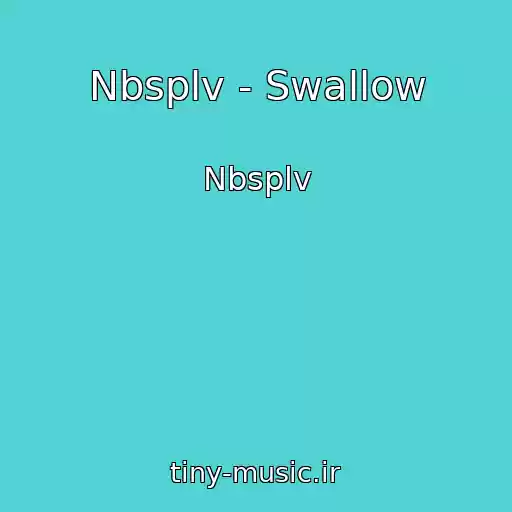 کاور آهنگ Nbsplv - Swallow از Nbsplv