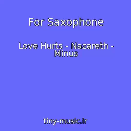کاور آهنگ For Saxophone از Love Hurts - Nazareth - Minus