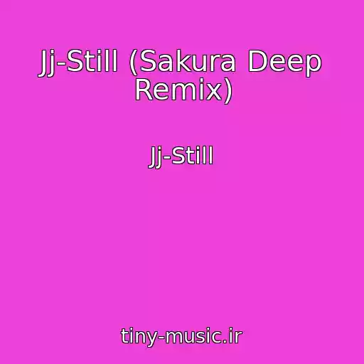 کاور آهنگ Jj-Still (Sakura Deep Remix) از Jj-Still