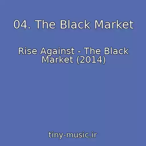 کاور آهنگ 04. The Black Market از Rise Against - The Black Market (2014)