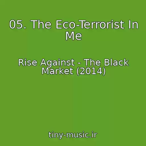 کاور آهنگ 05. The Eco-Terrorist In Me از Rise Against - The Black Market (2014)