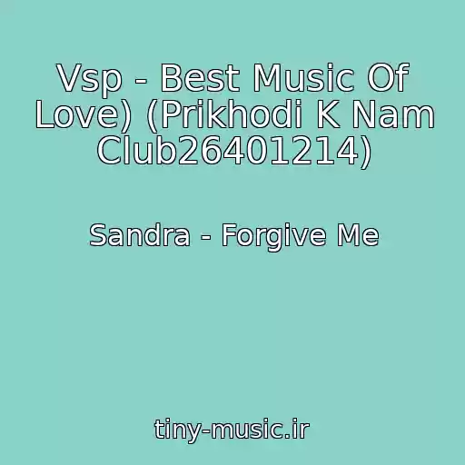 کاور آهنگ Vsp - Best Music Of Love) (Prikhodi K Nam Club26401214) از Sandra - Forgive Me